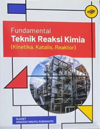 Image of Fundamental Teknik Reaksi Kimia (Kinetika, Katalis, Reaktor)