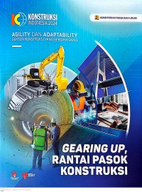 Image of Gearing Up, Rantai Pasok Konstruksi: Agility dan Adaptability Sektor Konstruksi yang Berdaya Saing