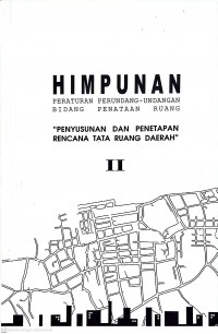 Image of Himpunan Peraturan Perundang-Undangan Bidang Penataan Ruang: Penyusunan dan Penetapan Rencana Tata Ruang Daerah II