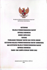 Image of Ketetapan Majelis Permusyawaratan Rakyat Republik Indonesia Nomor: I/MPR/2003 Tentang Peninjauan Terhadap Menteri dan Status Hukum Ketetapan Majelis Permusyawaratan Rakyat Sementara dan Ketetapan Majelis Permusyawaratan Rakyat Republik Indonesia Tahun 1960 Sampai dengan Tahun 2002