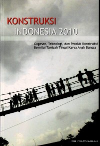Image of Konstruksi Indonesia 2010 : Gagasan, Teknologi, dan Produk Konstruksi Bernilai Tambah Tinggi Karya Anak Bangsa
