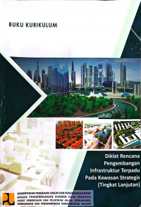 Image of Diklat Rencana Pengembangan Infrastruktur Terpadu pada Kawasan Strategis (Tingkat Lanjutan): Buku Kurikulum