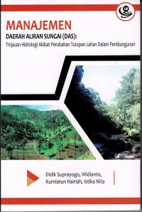 Image of Manajemen Daerah Aliran Sungai (DAS) : Tinjauan Hidrologi Akibat Perubahan Tutupan Lahan Dalam Pembangunan