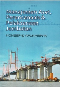 Image of Manajemen Aset, Perencanaan & Pelaksanaan Jembatan: Konsep & Aplikasinya