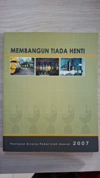 Image of Membangun Tiada Henti: Penilaian Kinerja Pemerintah Daerah 2007