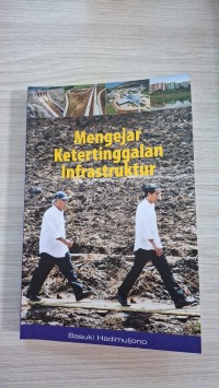 Image of Mengejar Ketertinggalan Infrastruktur: Kerja Nyata Membangun Infrastruktur untuk Negeri