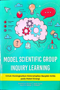 Image of Model Scientific Group Inquiry Learning: Untuk Meningkatkan Keterampilan Berpikir Kritis pada Materi Energi