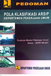 Image of Pedoman Pola Klasifikasi Arsip Departemen Pekerjaan Umum: Peraturan Menteri Pekerjaan Umum Nomor 38/PRT/M/2007