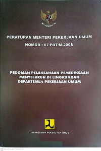 Image of Peraturan Menteri Pekerjaan Umum Nomor : 07/PRT/M/2008 Pedoman Pelaksanaan Pemeriksaan Menyeluruh di Lingkungan Departemen Pekerjaan Umum