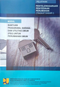 Image of Pelatihan Penyelenggaraan Penyediaan Perumahan (Tingkat Dasar I): Modul Bantuan Prasarana, Sarana dan Utilitas Umum (PSU) untuk Perumahan Umum