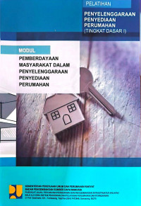 Image of Pelatihan Penyelenggaraan Penyediaan Perumahan (Tingkat Dasar I): Modul Pemberdayaan Masyarakat dalam Penyelenggaraan Penyediaan Perumahan