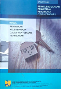 Image of Pelatihan Penyelenggaraan Penyediaan Perumahan (Tingkat Dasar I): Modul Pembinaan Kelembagaan dalam Penyediaan Perumahan