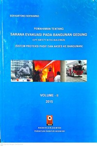 Image of Pemahaman tentang Sarana Evakuasi pada Bangunan Gedung (Live Safety in the Buildings) (Sistem Proteksi Pasif dan Akses Kebangunan) Volume II