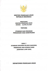 Image of Peraturan Menteri Pekerjaan Umum Nomor 43/PRT/M/2007 tentang Standar dan Pedoman Pengadaan Jasa Konstruksi: Buku 7 Standar Dokumen Seleksi Nasional Pekerjaan Jasa Konsultansi (Kontrak Lump Sum)