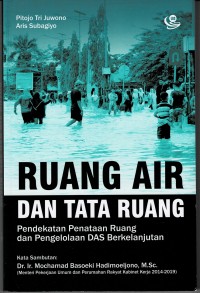Image of Ruang Air dan Tata Ruang : Pendekatan Penataan Ruang dan Pengelolaan DAS Berkelanjutan
