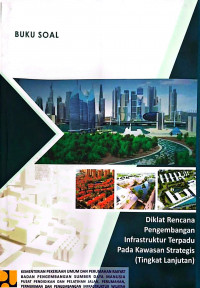 Image of Diklat Rencana Pengembangan Infrastruktur Terpadu pada Kawasan Strategis (Tingkat Lanjutan): Buku Soal