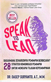 Image of Speak to Lead: 28 Strategi Komunikasi Pemimpin untuk Mencapai Tujuan Kepemimpinan