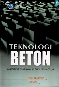 Image of Teknologi Beton : Dari Material, Pembuatan, ke Beton Kinerja Tinggi