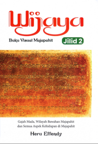 Image of Wijaya Buku Visial Majapahit Jilid 2 : Gajah Mada, Wiilayah bawahan Majapahit dan Semua Aspek Kehidupan di Majapahit
